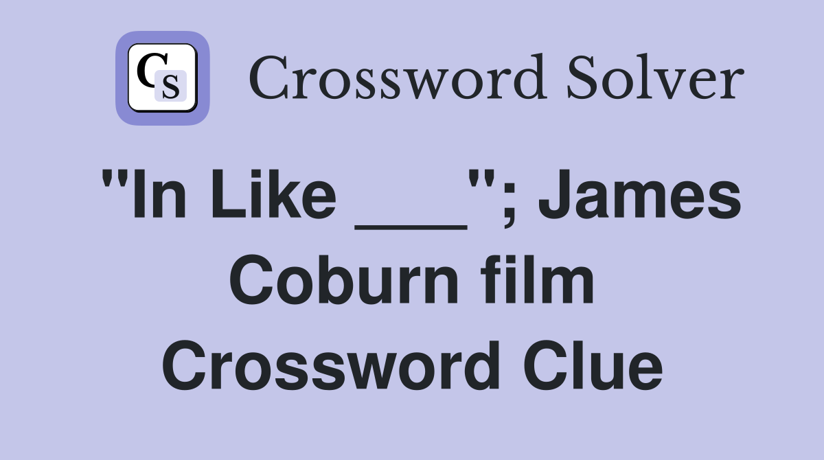 "In Like ___"; James Coburn film Crossword Clue Answers Crossword